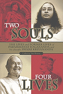 Two Souls: Four Lives: The Lives and Former Lives of Paramhansa Yogananda and His Disciple, Swami Kriyananda