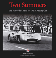 Two Summers: The Mercedes-Benz W 196 R Racing Car - Limited Edition of 1500 Copies