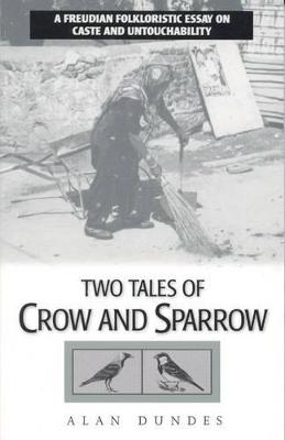 Two Tales of Crow and Sparrow: A Freudian Folkloristic Essay on Caste and Untouchability - Dundes, Alan