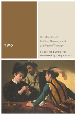 Two: The Machine of Political Theology and the Place of Thought - Esposito, Roberto, and Hanafi, Zakiya (Translated by)