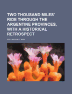 Two Thousand Miles' Ride Through the Argentine Provinces, with a Historical Retrospect