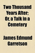 Two Thousand Years After: Or, a Talk in a Cemetery