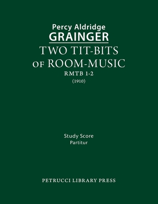 Two Tit-Bits of Room-Music: Study score - Grainger, Percy Aldridge