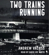 Two Trains Running - Vachss, Andrew H, and Wirth, David Joe (Read by)