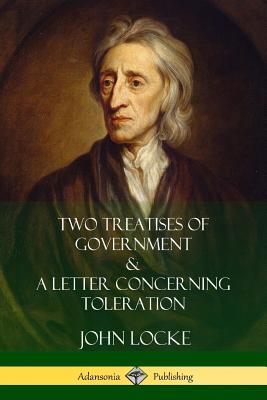 Two Treatises of Government and A Letter Concerning Toleration - Locke, John, and Popple, William