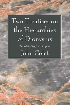 Two Treatises on the Hierarchies of Dionysius - Colet, John, and Lupton, J H (Translated by)