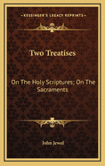 Two Treatises: On the Holy Scriptures; On the Sacraments