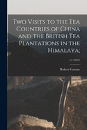 Two Visits to the Tea Countries of China and the British Tea Plantations in the Himalaya;; v.2 (1853)