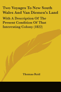 Two Voyages To New South Wales And Van Diemen's Land: With A Description Of The Present Condition Of That Interesting Colony (1822)