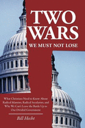 Two Wars We Must Not Lose: What Christians Need to Know About Radical Islamists, Radical Secularists, and Why We Can't Leave the Battle Up to Our Divided Government - Bill Hecht; Rev. Dr. Matthew C. Harrison [Foreword]; Honorable Tom A. Coburn M.D. [Foreword];