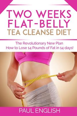 Two Weeks Flat-Belly Tea Ceanse: The Revolutionary New Plan: How to Lose 14 Pounds in 14 Days - English, Paul