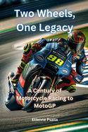 Two Wheels, One Legacy: A Century of Motorcycle Racing to MotoGP