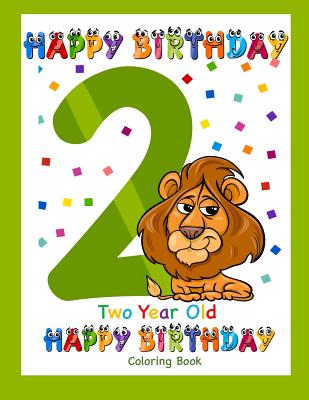 Two Year Old Coloring Book Happy Birthday: Coloring Book for Two Year Old - Books, Busy Hands