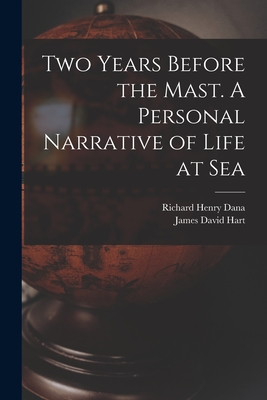 Two Years Before the Mast. A Personal Narrative of Life at Sea - Dana, Richard Henry 1815-1882, and Hart, James David 1911-