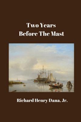 Two Years Before the Mast - Dana Jr, Richard Henry