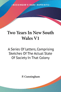 Two Years In New South Wales V1: A Series Of Letters, Comprising Sketches Of The Actual State Of Society In That Colony