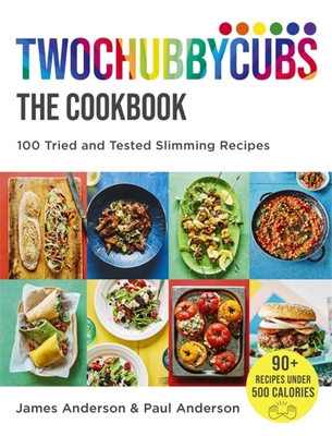 Twochubbycubs The Cookbook: 100 Tried and Tested Slimming Recipes - Anderson, James, and Anderson, Paul