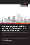 Tworzenie warto ci dla uczestnik?w projektu w procesie budowy