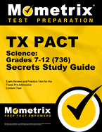 TX Pact Science: Grades 7-12 (736) Secrets Study Guide: Exam Review and Practice Test for the Texas Pre-Admission Content Test