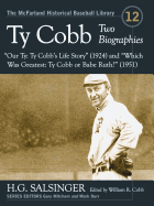 Ty Cobb: Two Biographies--Our Ty: Ty Cobb's Life Story (1924) and Which Was Greatest: Ty Cobb or Babe Ruth? (1951)