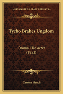 Tycho Brahes Ungdom: Drama I Tre Acter (1852)