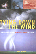 Tying Down the Wind: Adventures in the Worst Weather on Earth