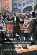 Tying the Autocrat's Hands: The Rise of The Rule of Law in China