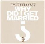 Tyler Perry's Why Did I Get Married? [Music from and Inspired by the Motion Picture]