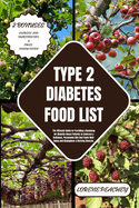 Type 2 Diabetes Food List: The Comprehensive to Guide to Empower Your Health and Say Goodbye to Blood Sugar Struggles