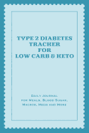 Type 2 Diabetes Tracker for Low Carb & Keto: Daily Journal for Meals, Blood Sugar, Macros, Meds and More