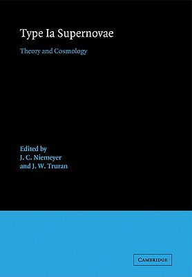 Type Ia Supernovae: Theory and Cosmology - Niemeyer, J. C. (Editor), and Truran, J. W. (Editor)