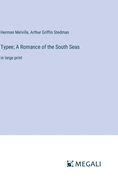 Typee; A Romance of the South Seas: in large print