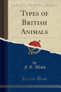 Types of British Animals (Classic Reprint)