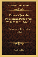 Types of Jewish-Palestinian Piety from 70 B. C. E. to 70 C. E: The Ancient Pious Men (1922)