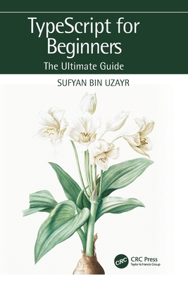 TypeScript for Beginners: The Ultimate Guide - bin Uzayr, Sufyan