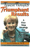 Typical Thoughts Triumphant Results: A Five-Step Strategy for Mastering Your Potential!