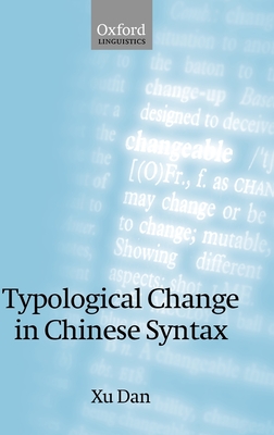 Typological Change in Chinese Syntax - Xu, Dan
