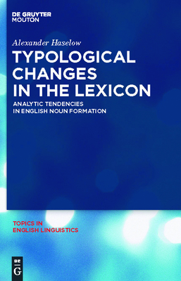 Typological Changes in the Lexicon: Analytic Tendencies in English Noun Formation - Haselow, Alexander