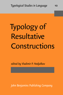 Typology of Resultative Constructions: Translated from the Original Russian Edition (1983) - Nedjalkov, Vladimir P, Dr. (Editor), and Comrie, Bernard (Translated by)