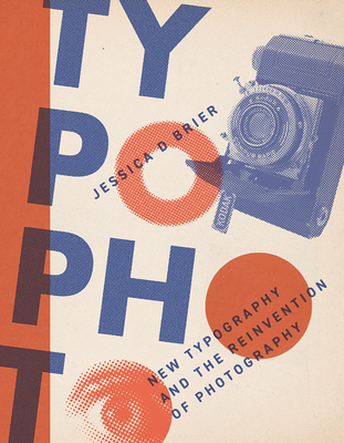 Typophoto: New Typography and the Reinvention of Photography - Brier, Jessica D