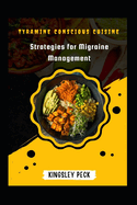 Tyramine Conscious Cuisine; Strategies For Migraine Management