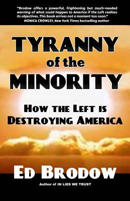 Tyranny of the Minority: How the Left is Destroying America - Brodow, Ed