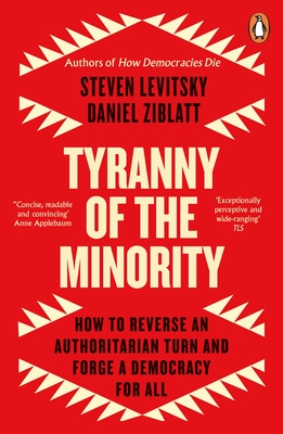 Tyranny of the Minority: How to Reverse an Authoritarian Turn, and Forge a Democracy for All - Levitsky, Steven, and Ziblatt, Daniel