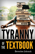 Tyranny of the Textbook: An Insider Exposes How Educational Materials Undermine Reforms