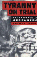 Tyranny on Trial: The Evidence at Nuremberg - Harris, Whitney R