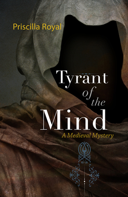 Tyrant of the Mind: A Medieval Mystery - Royal, Priscilla