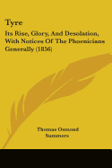 Tyre: Its Rise, Glory, And Desolation, With Notices Of The Phoenicians Generally (1856)