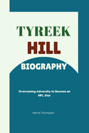 Tyreek Hill Biography: Overcoming Adversity to Become an NFL Star