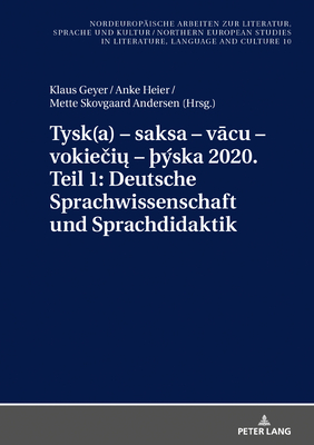 Tysk(a) - saksa - v cu - vokie i  - ?ska 2020. Teil 1: Deutsche Sprachwissenschaft und Sprachdidaktik: Ausgewaehlte Beitraege zum XI. Nordisch-Baltischen Germanistentreffen in Kopenhagen vom 26.-29. Juni 2018 - Grub, Frank Thomas, and Geyer, Klaus (Editor), and Heier, Anke (Editor)