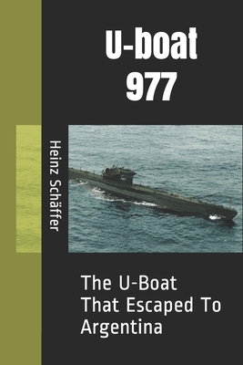 U-boat 977: The U-Boat That Escaped To Argentina - Marcelo, Marcos (Translated by), and Schffer, Heinz